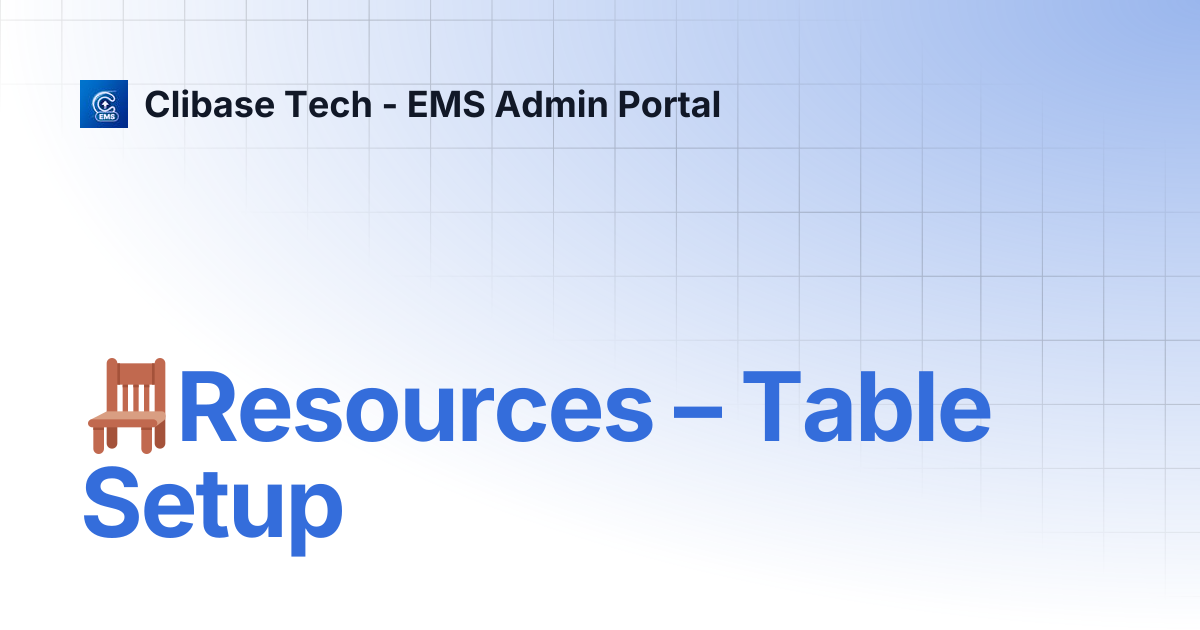 🪑Resources – Table Setup | Clibase Tech - EMS Admin Portal