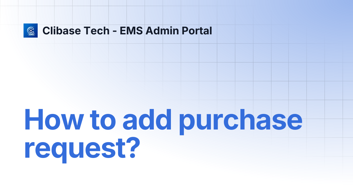 How to add purchase request? | Clibase Tech - EMS Admin Portal